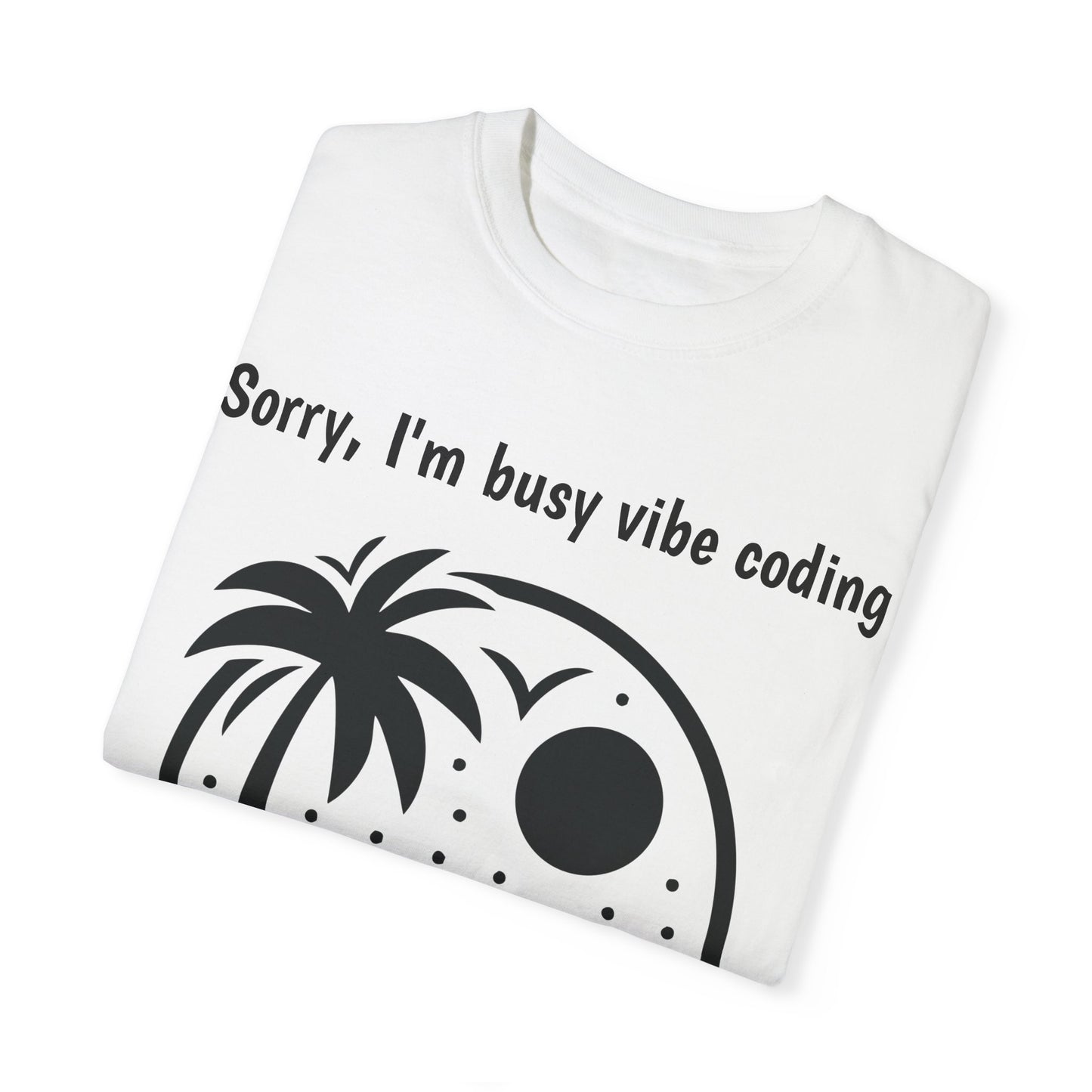 Sorry I'm Busy Vibe Coding T-Shirt | Beach & Coding Tee | Programmer Gift