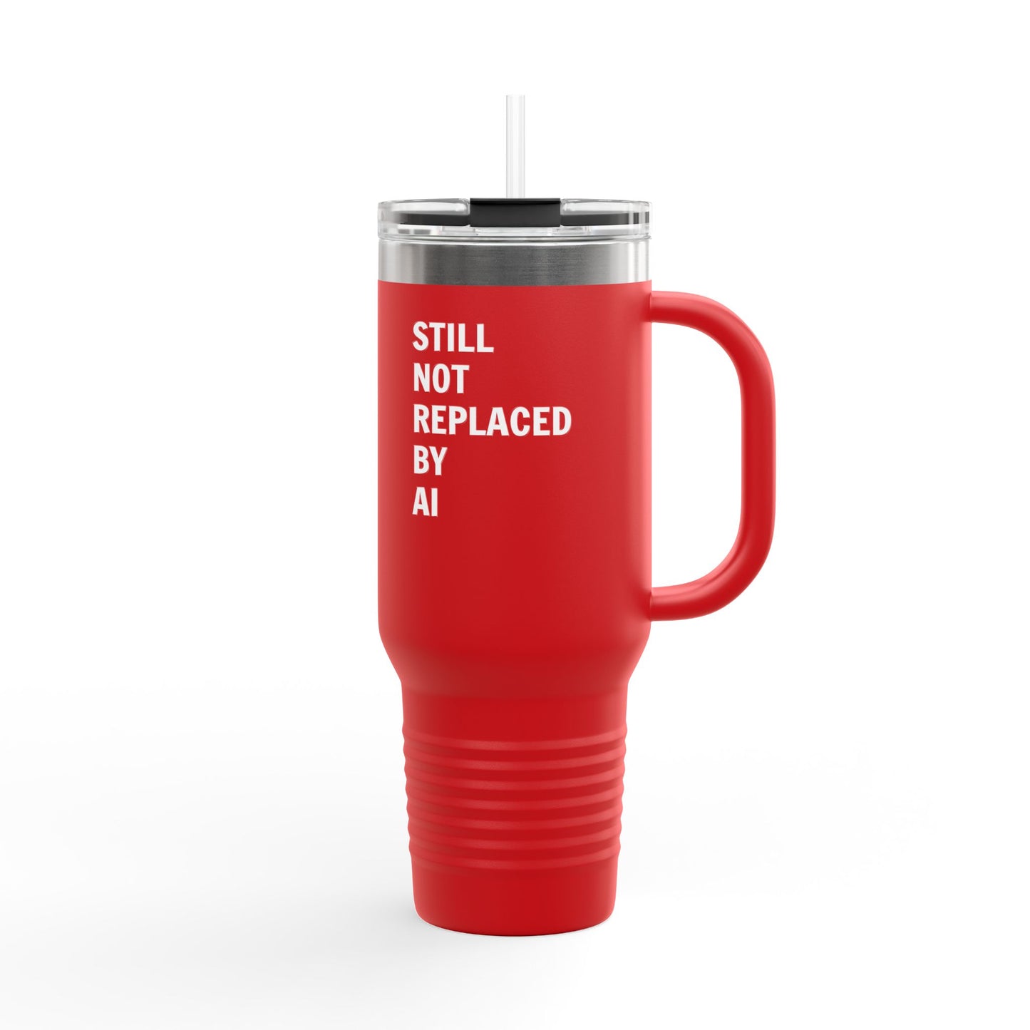 Still Not Replaced by AI – 40oz Insulated Tech Travel Mug | Stainless Steel, Straw & Lid Included