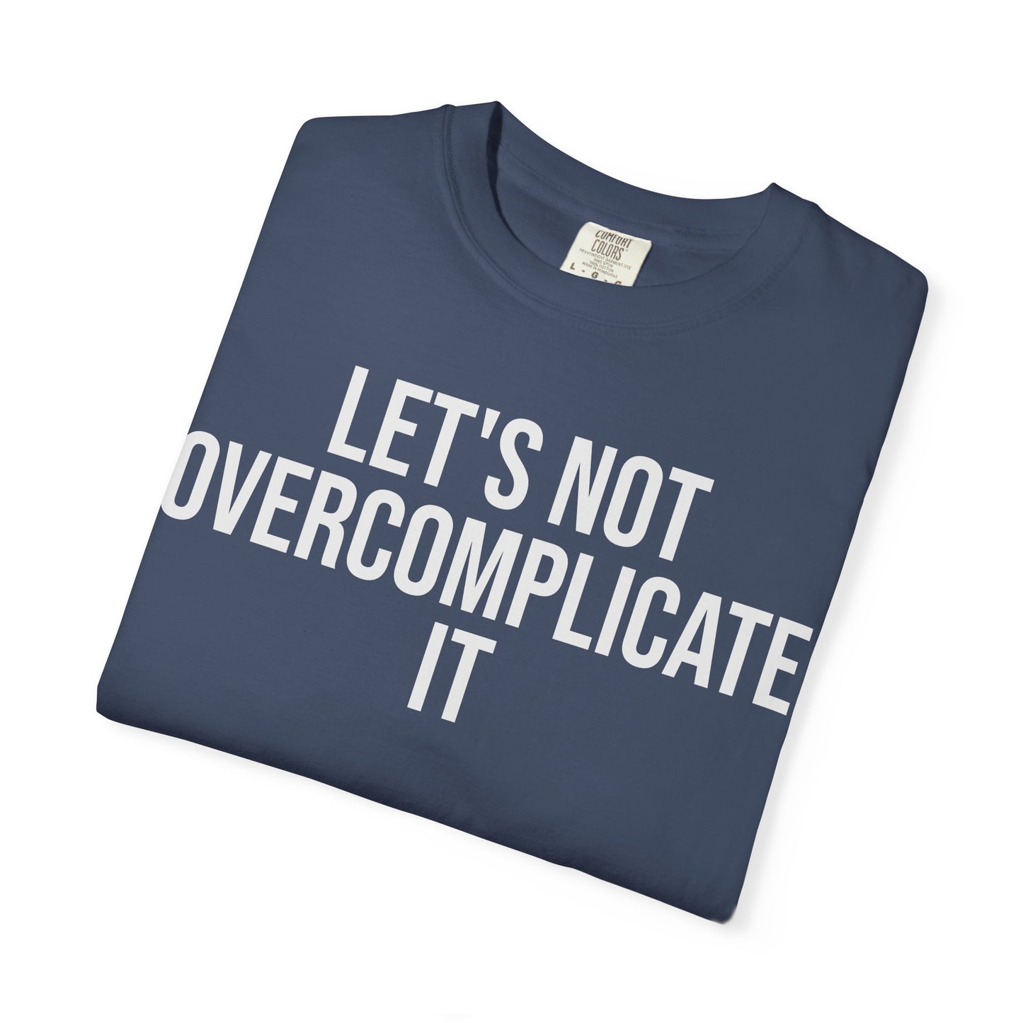 Let’s Not Overcomplicate It – Coding & Engineer Life T-Shirt | Comfort Colors 1717