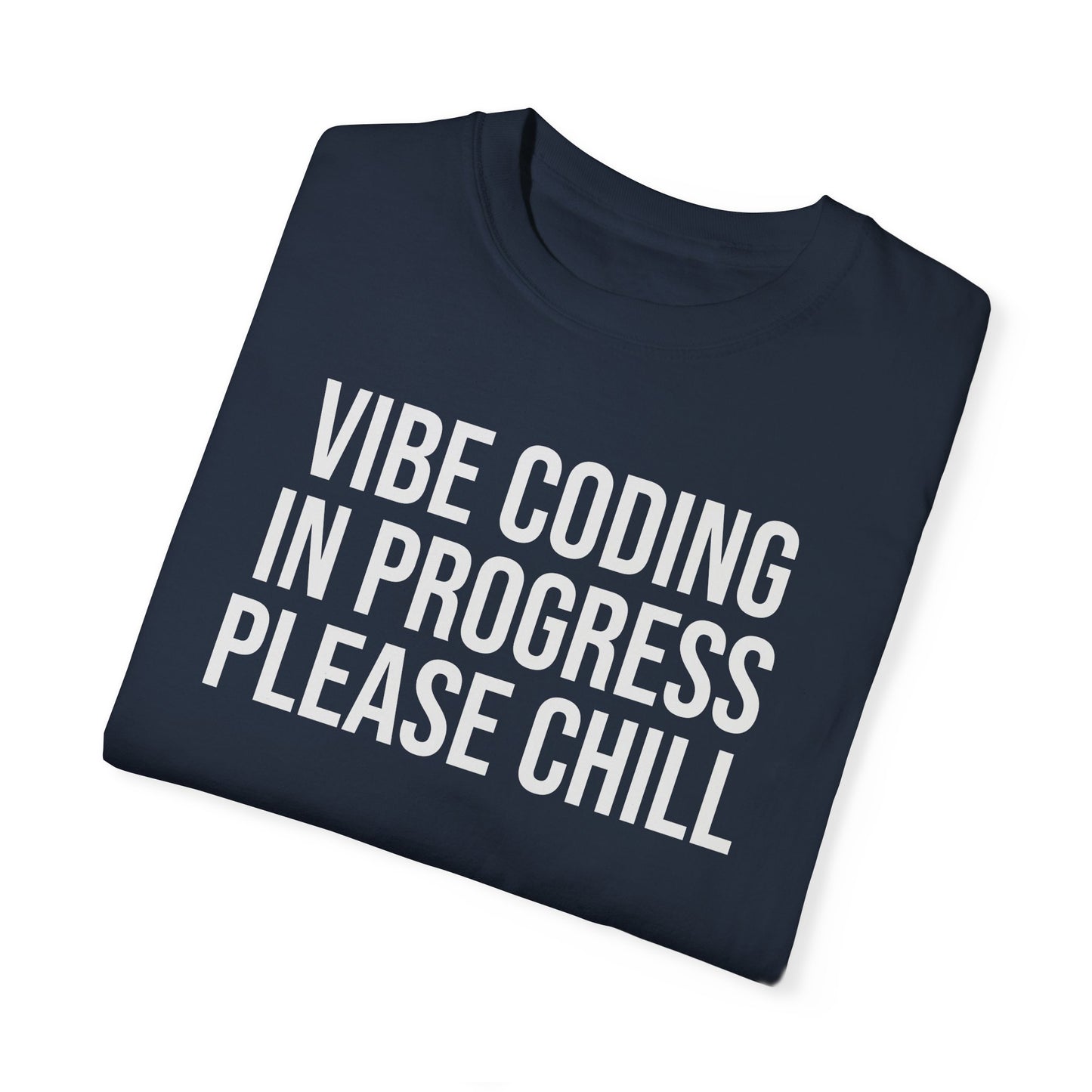 Vibe Coding in Progress Please Chill T-Shirt | Funny Programmer Tee | Coding Humor Gift