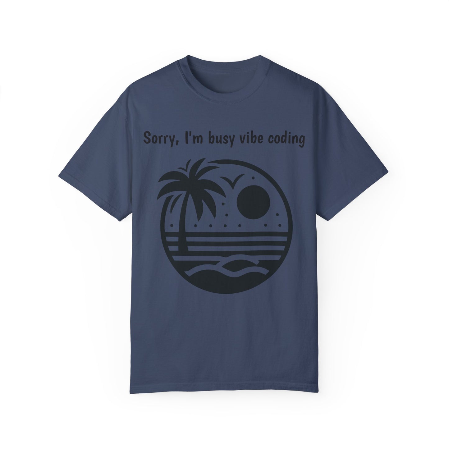 Sorry I'm Busy Vibe Coding T-Shirt | Beach & Coding Tee | Programmer Gift