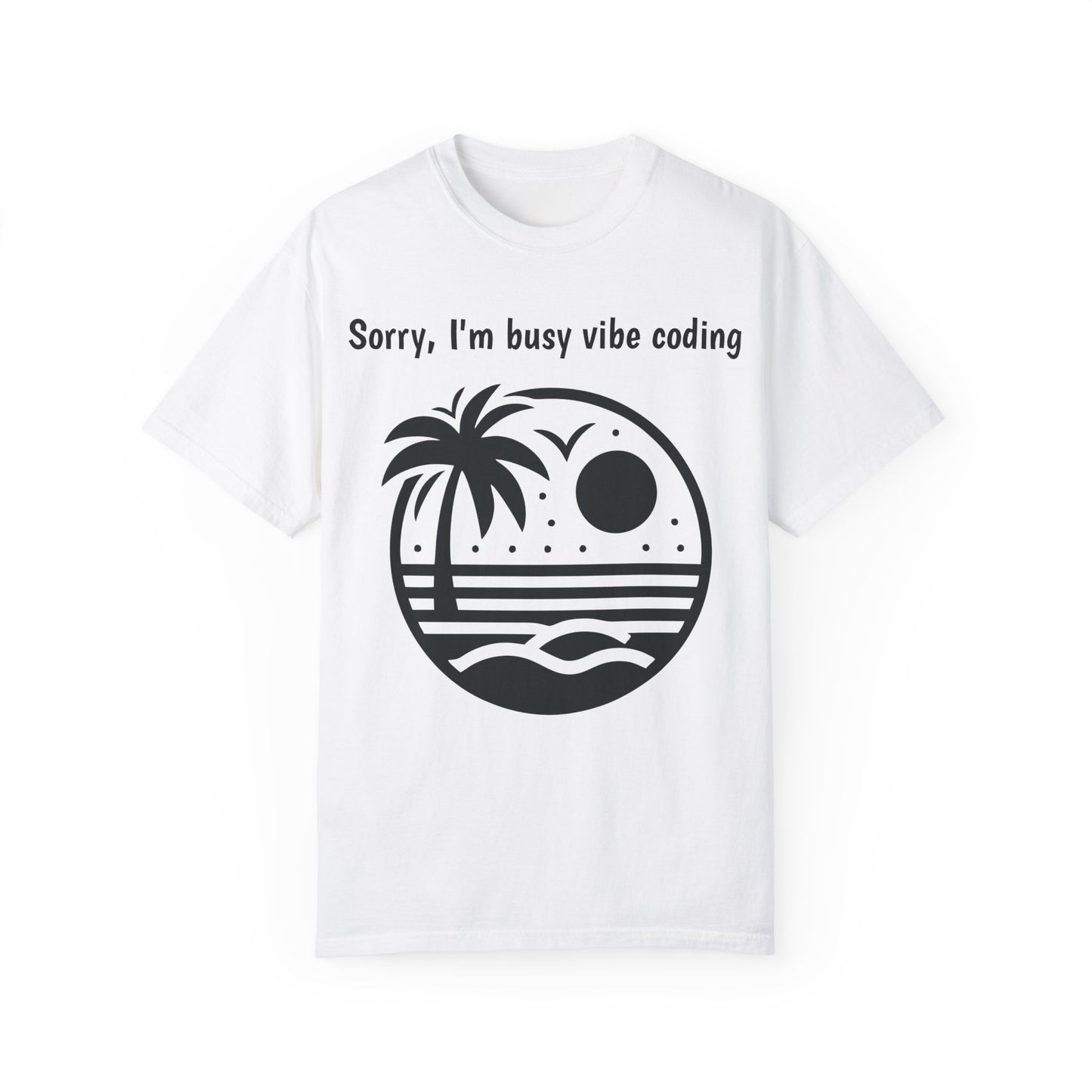 Sorry I'm Busy Vibe Coding T-Shirt | Beach & Coding Tee | Programmer Gift
