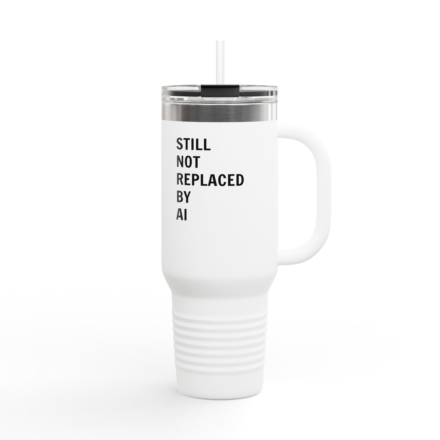 Still Not Replaced by AI – 40oz Insulated Tech Travel Mug | Stainless Steel, Straw & Lid Included