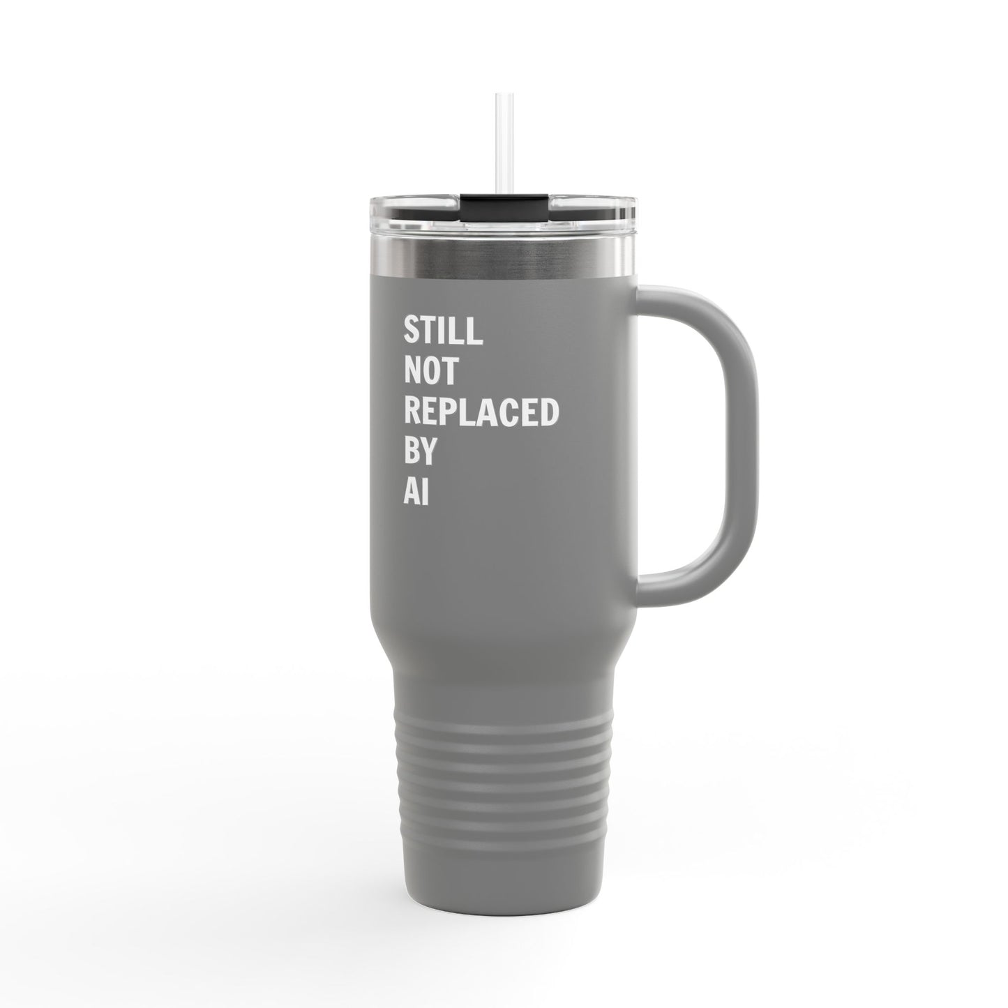 Still Not Replaced by AI – 40oz Insulated Tech Travel Mug | Stainless Steel, Straw & Lid Included