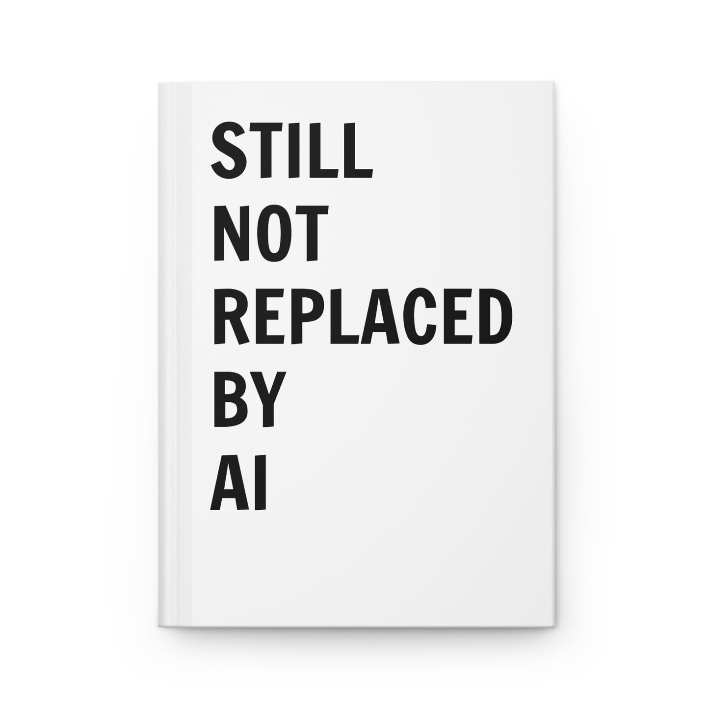 Still Not Replaced by AI – Hardcover Matte Journal for Coders | 150 Lined Pages, Anti-AI Writing Notebook