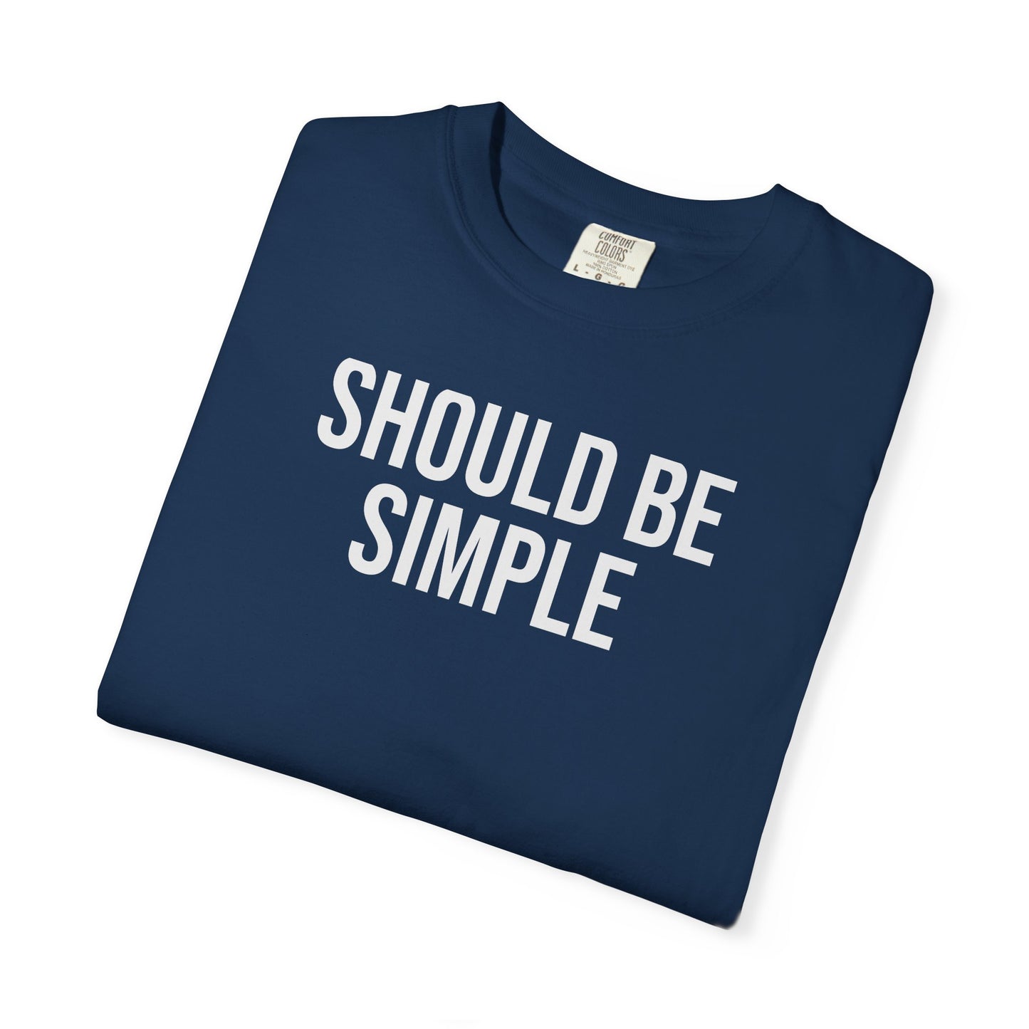 Should Be Simple. – Coding & Programmer Humor T-Shirt | Comfort Colors 1717