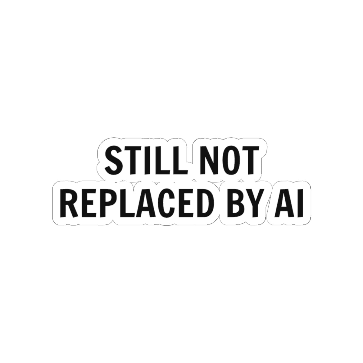 Still Not Replaced by AI – Funny Kiss-Cut Sticker for Programmers & Tech Enthusiasts
