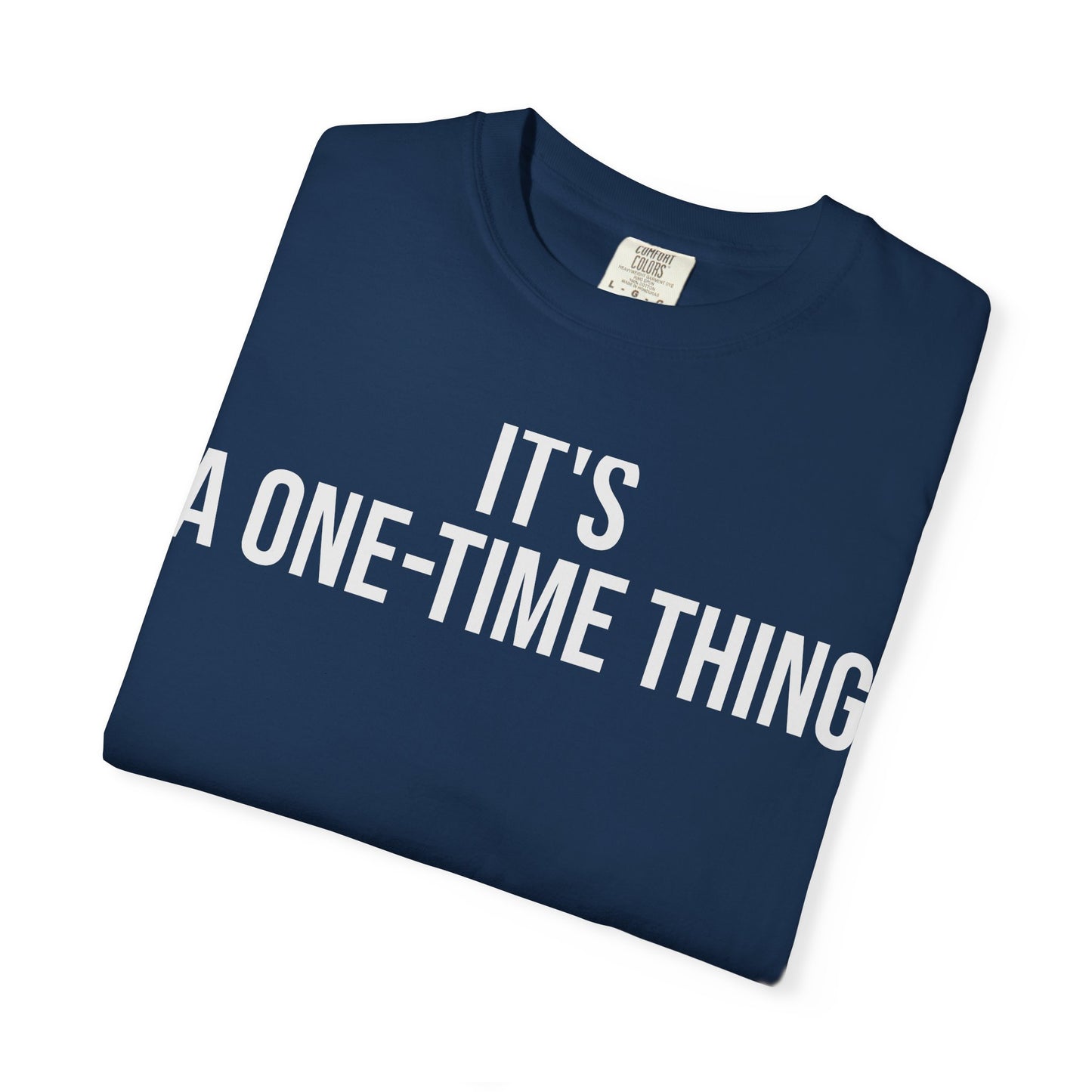 It’s a One-Time Thing – Programmer Humor T-Shirt | Comfort Colors 1717