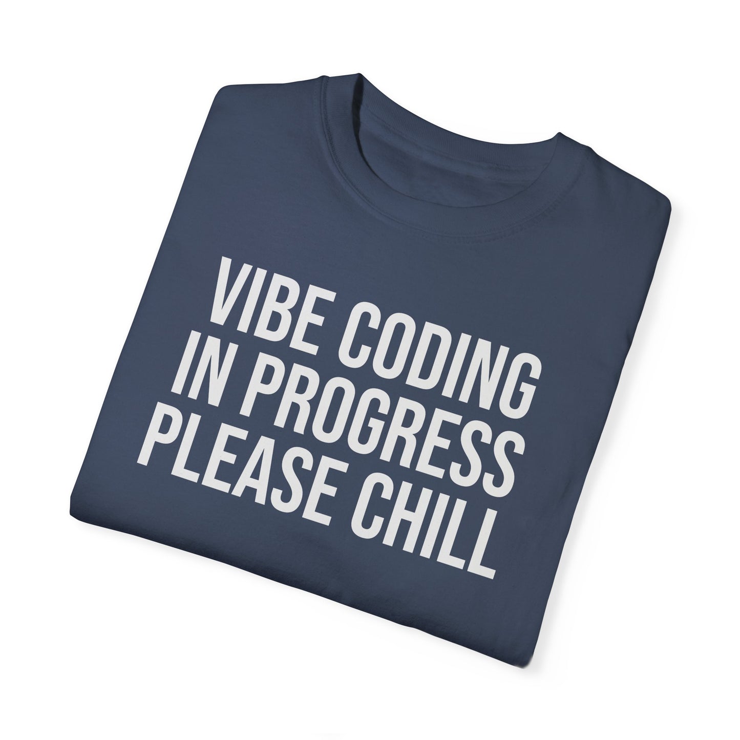 Vibe Coding in Progress Please Chill T-Shirt | Funny Programmer Tee | Coding Humor Gift