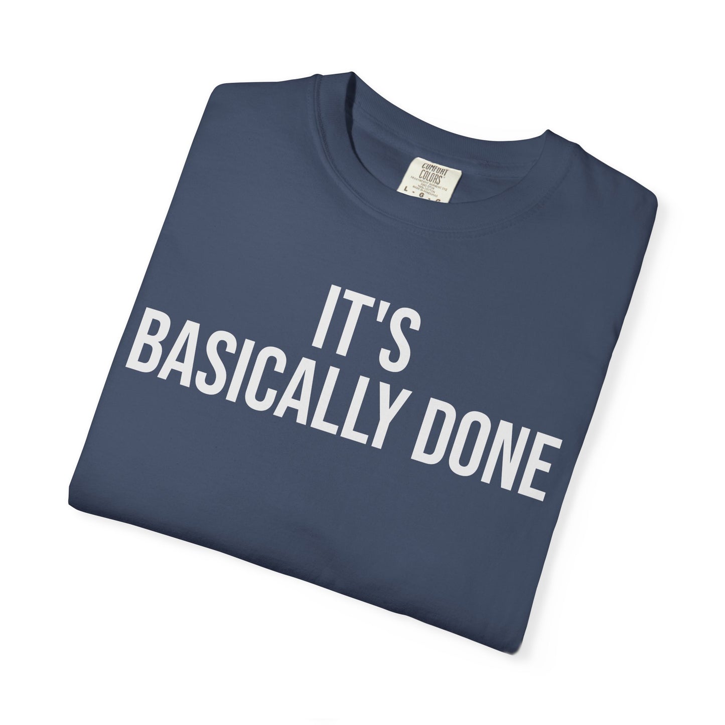 It’s Basically Done – Programmer & Engineer Humor T-Shirt | Comfort Colors 1717