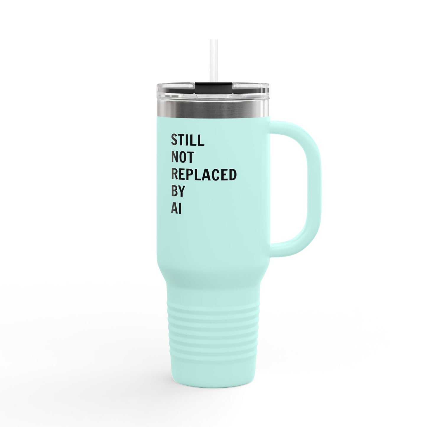 Still Not Replaced by AI – 40oz Insulated Tech Travel Mug | Stainless Steel, Straw & Lid Included