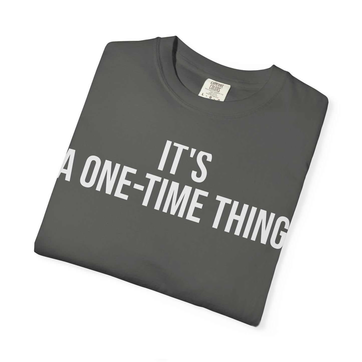 It’s a One-Time Thing – Programmer Humor T-Shirt | Comfort Colors 1717