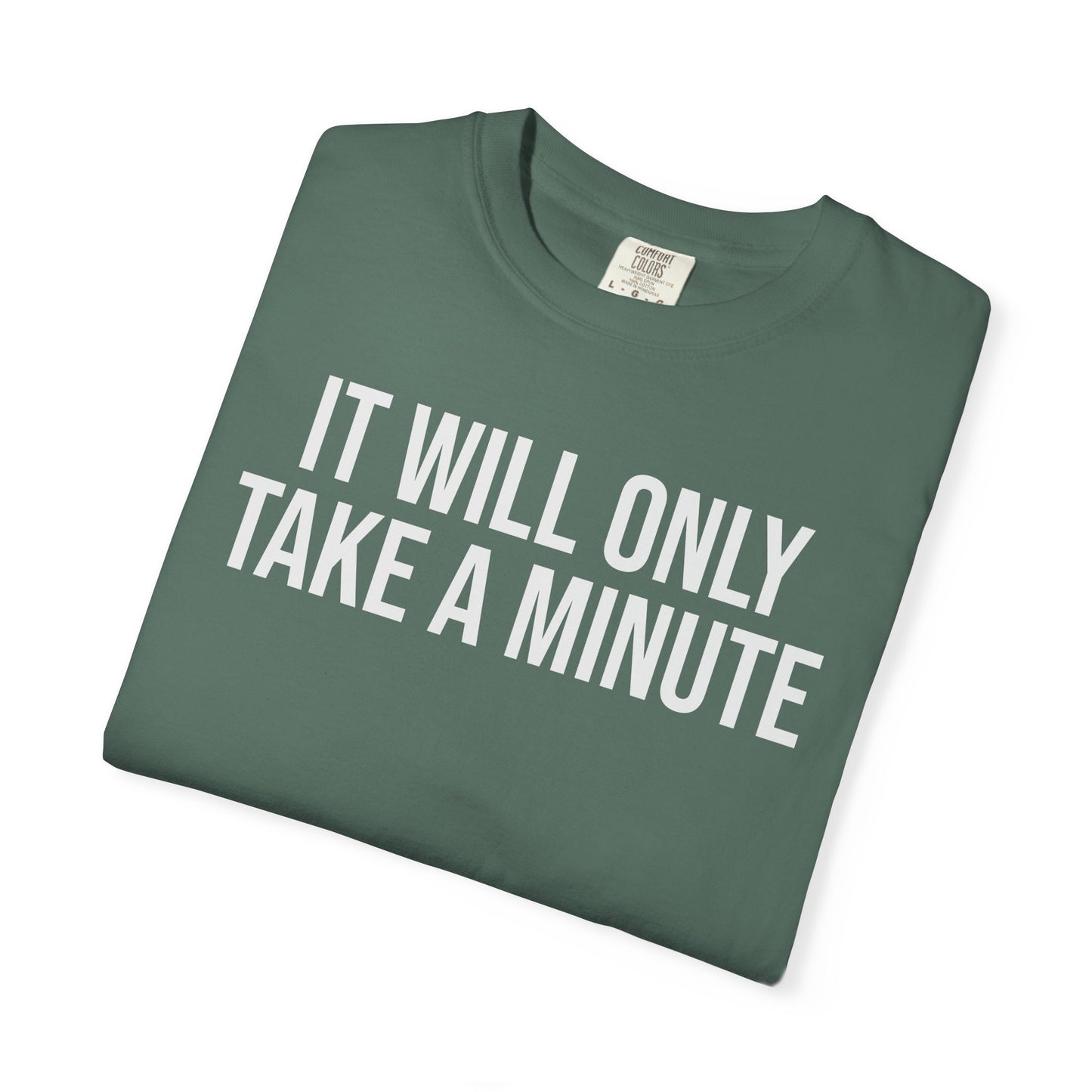 It’ll Only Take a Minute – Coder Life Humor T-Shirt | Comfort Colors 1717