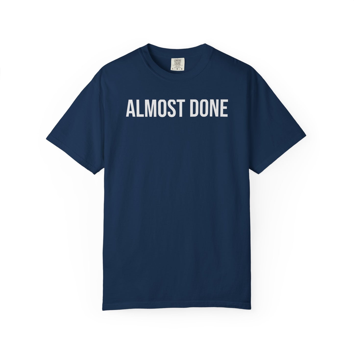 Almost Done. – Coding & Programmer Humor T-Shirt | Comfort Colors 1717