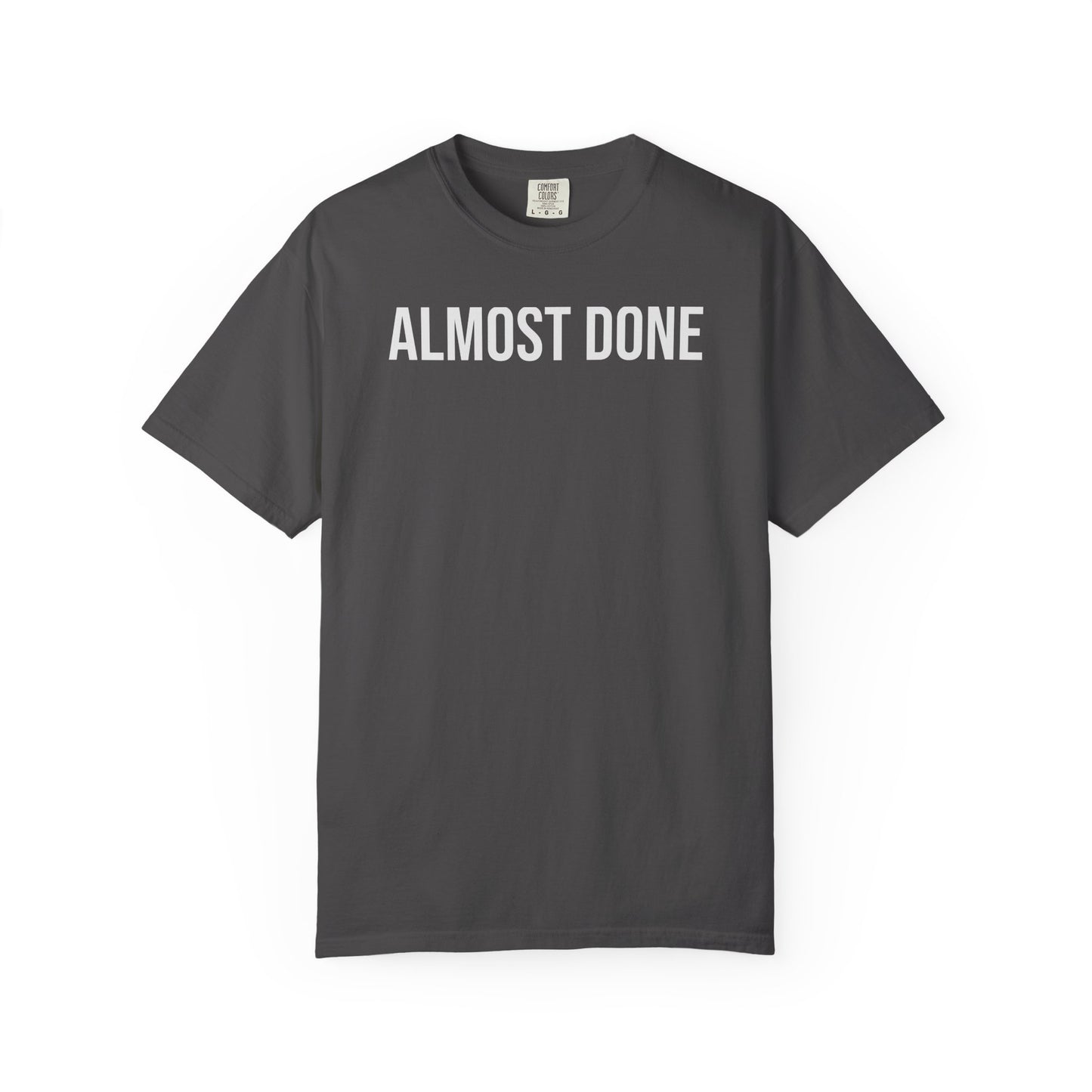 Almost Done. – Coding & Programmer Humor T-Shirt | Comfort Colors 1717