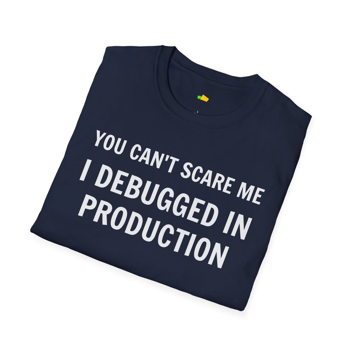 You Can't Scare Me, I Debugged in Production – Funny Coder T-Shirt | Dev Humor, IT Apparel