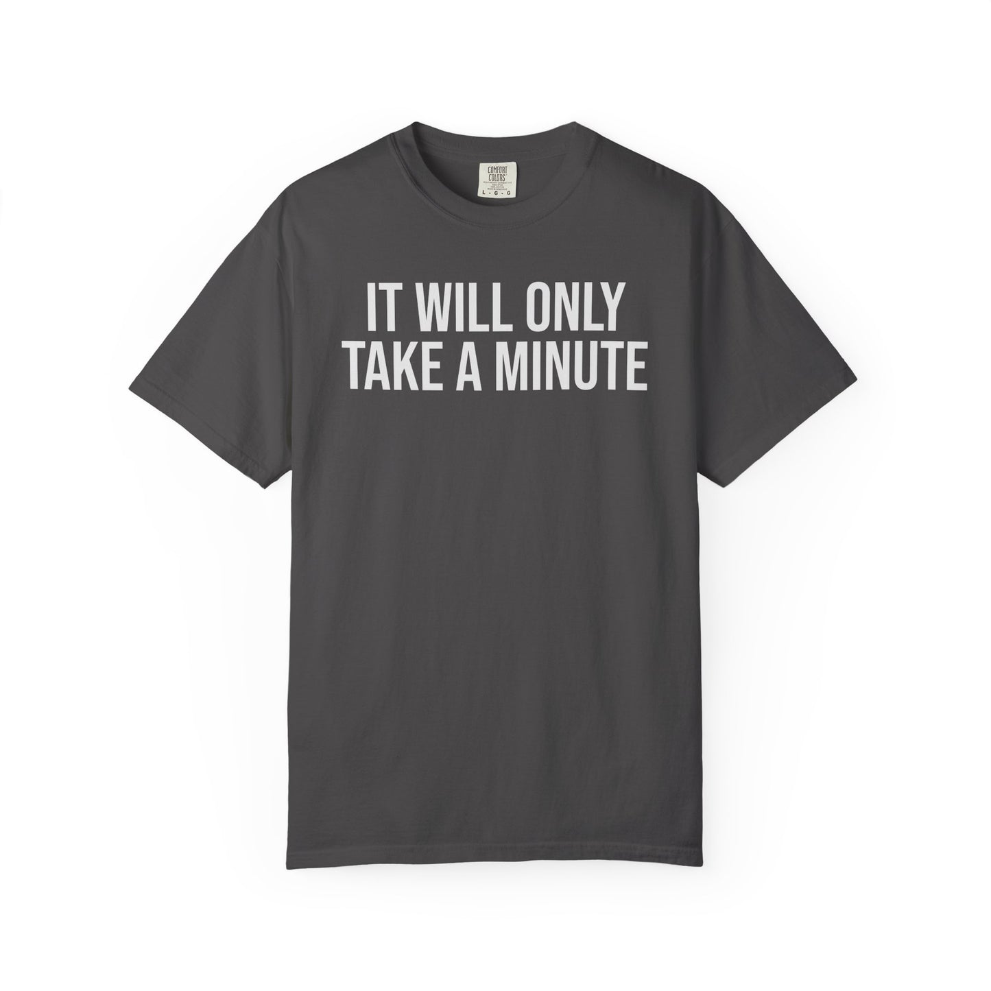 It’ll Only Take a Minute – Coder Life Humor T-Shirt | Comfort Colors 1717
