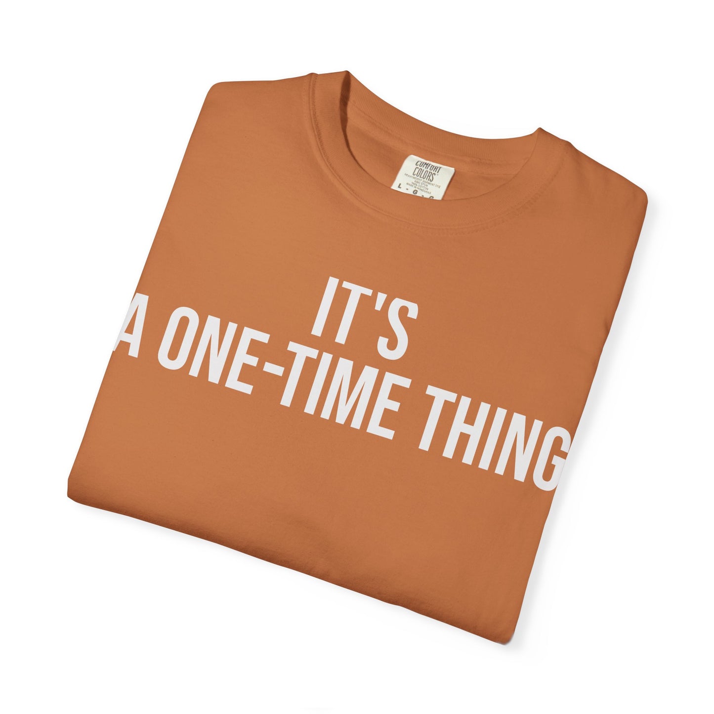 It’s a One-Time Thing – Programmer Humor T-Shirt | Comfort Colors 1717