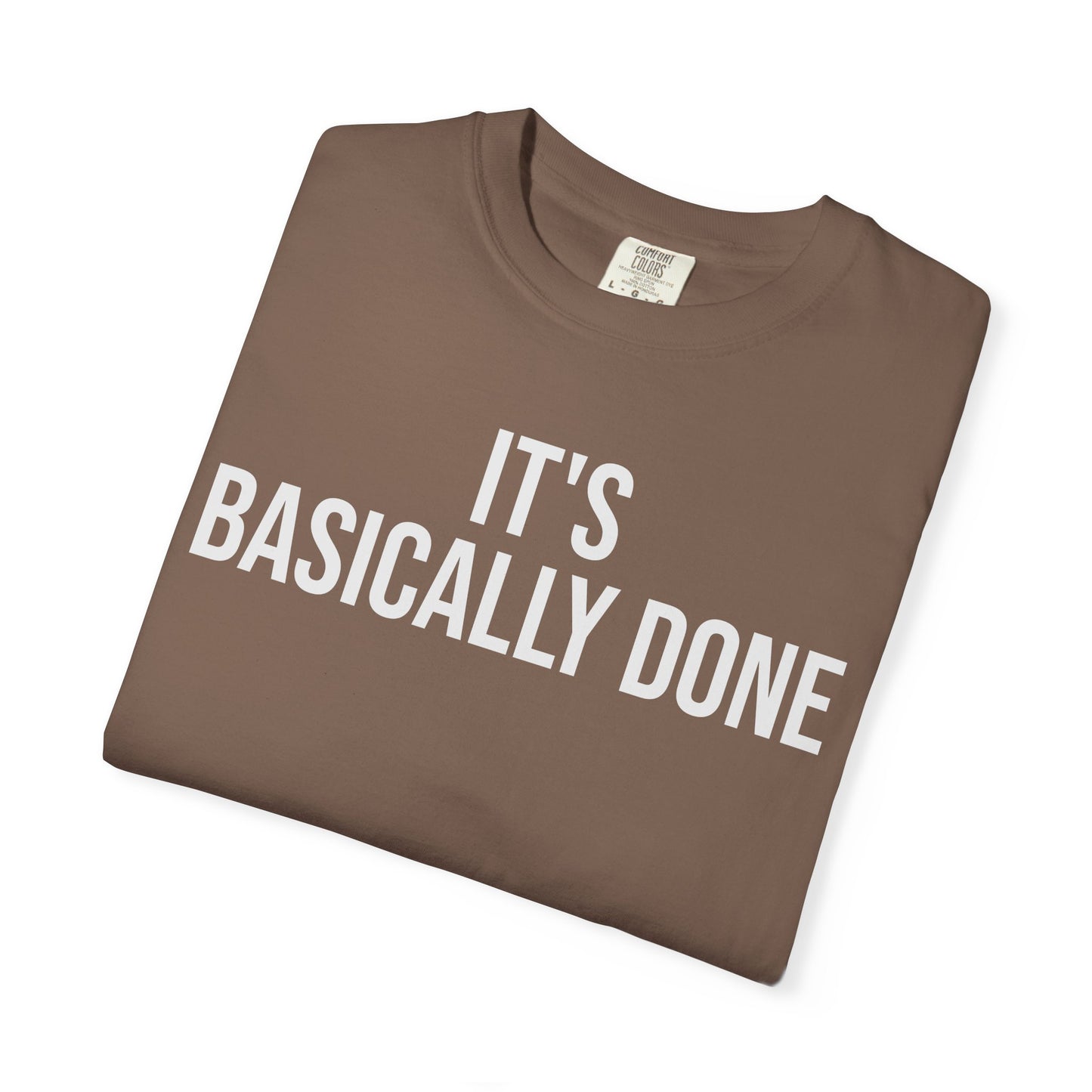 It’s Basically Done – Programmer & Engineer Humor T-Shirt | Comfort Colors 1717