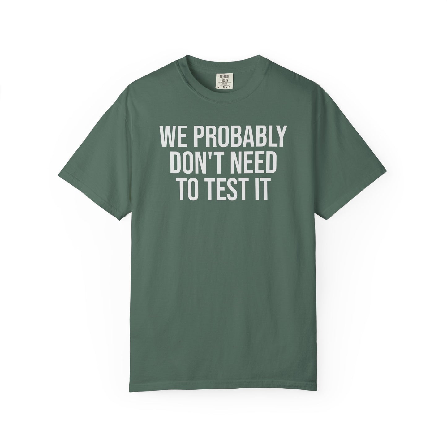 We Probably Don’t Need to Test This – Programmer Humor Shirt for Coders | Comfort Colors 1717