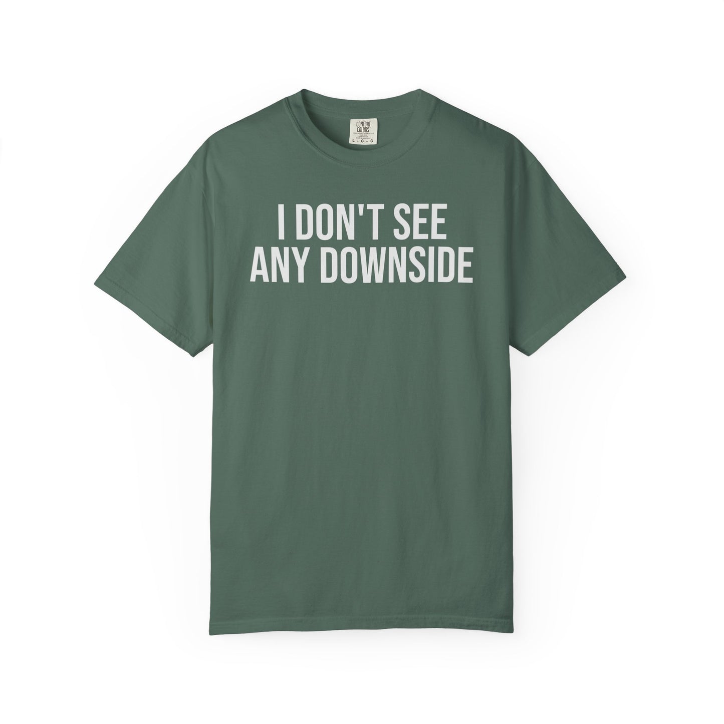 I Don’t See Any Downside. – Coding & Programmer Humor T-Shirt | Comfort Colors 1717