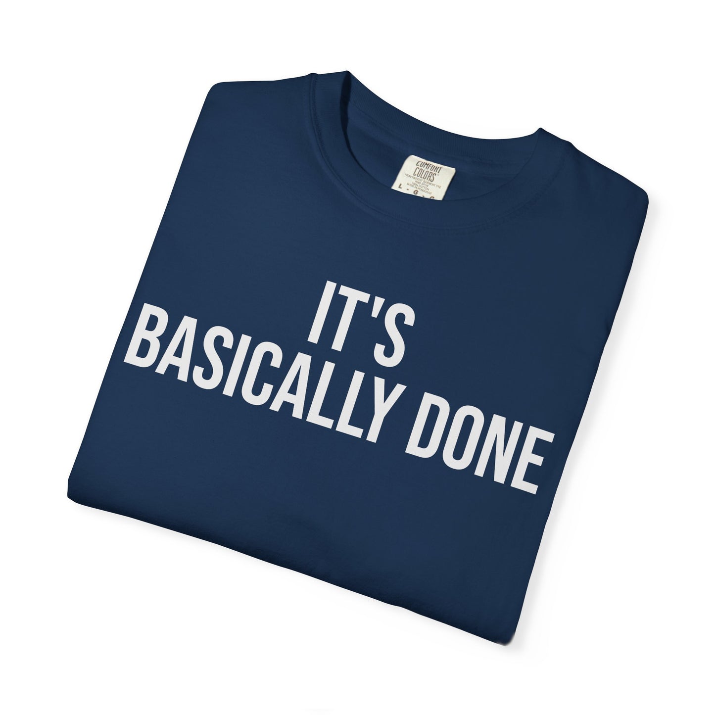 It’s Basically Done – Programmer & Engineer Humor T-Shirt | Comfort Colors 1717