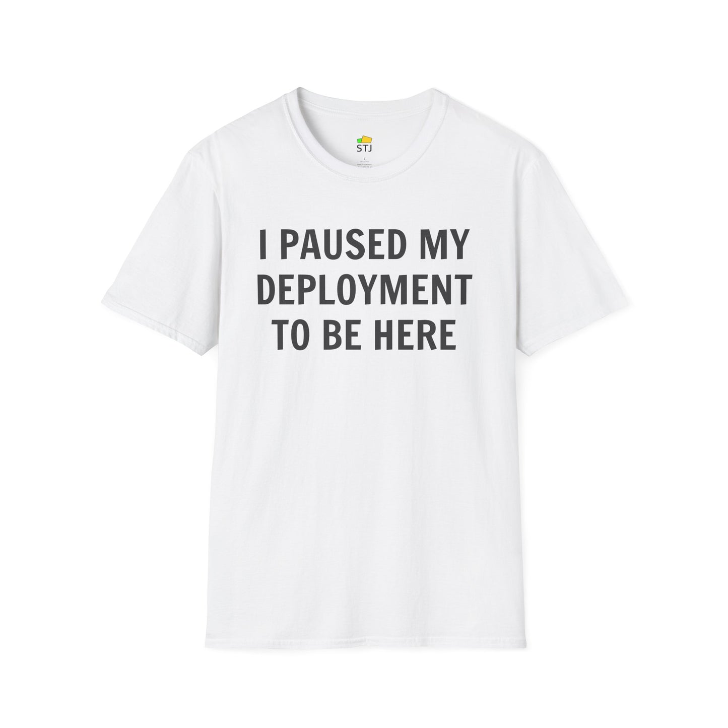 I Paused My Deployment to Be Here – Funny Coder T-Shirt | Soft, Lightweight, Ethical Cotton