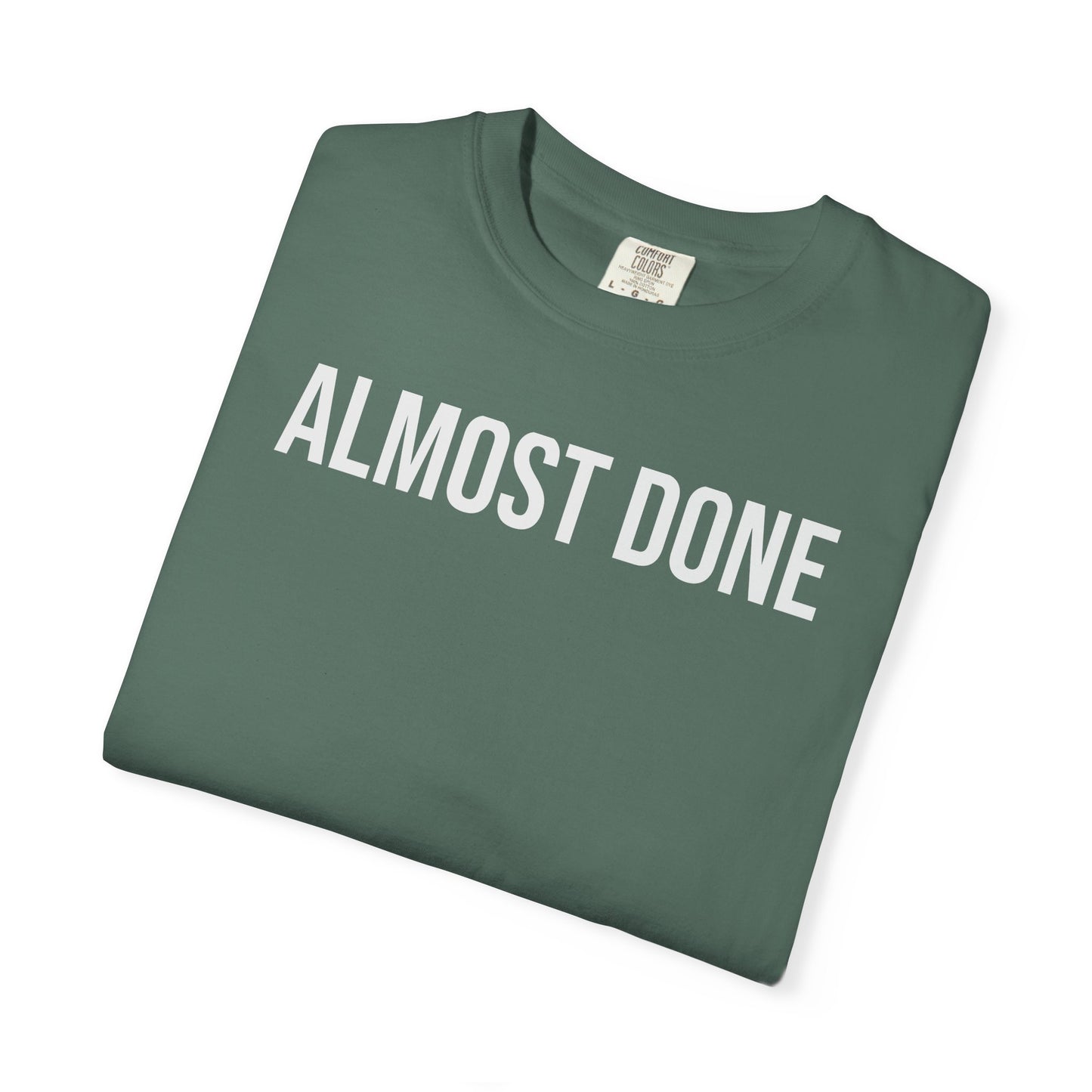 Almost Done. – Coding & Programmer Humor T-Shirt | Comfort Colors 1717