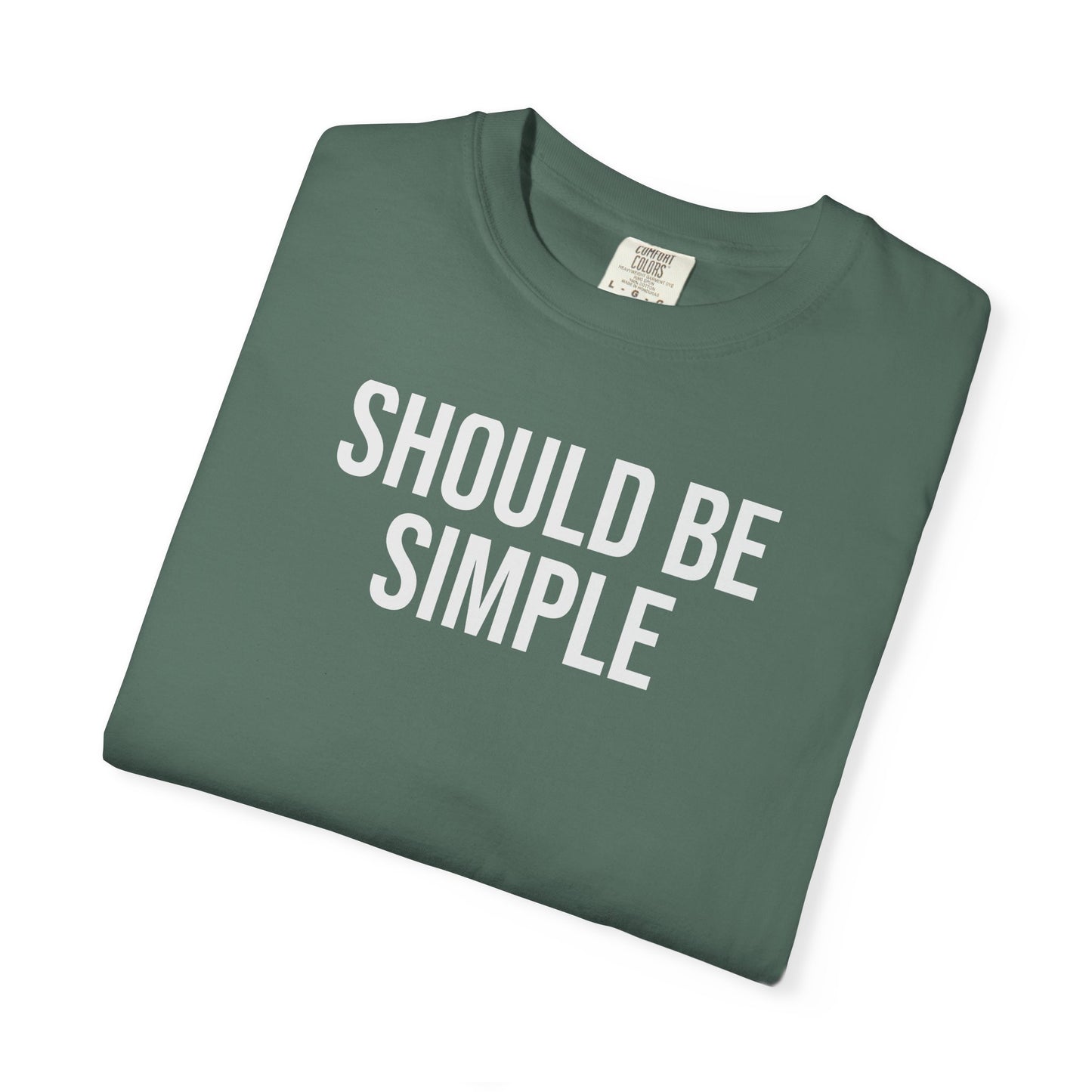 Should Be Simple. – Coding & Programmer Humor T-Shirt | Comfort Colors 1717