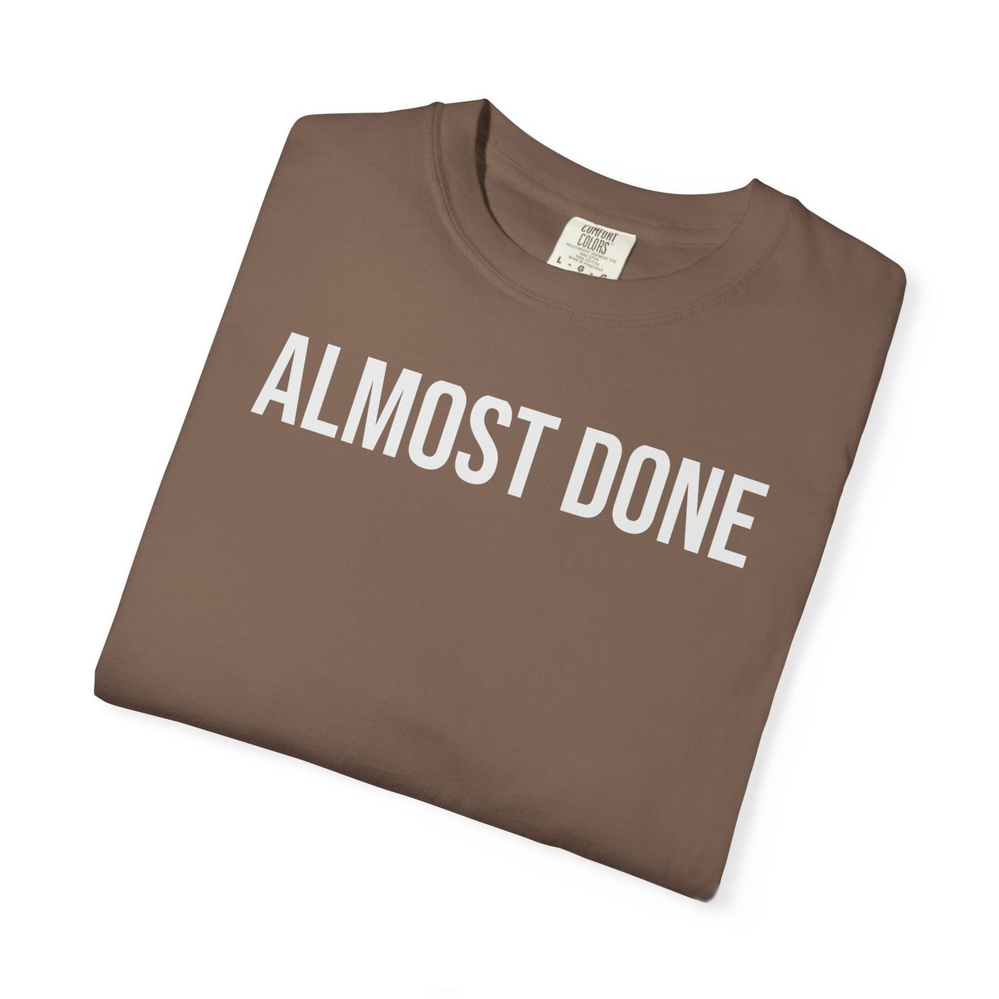 Almost Done. – Coding & Programmer Humor T-Shirt | Comfort Colors 1717