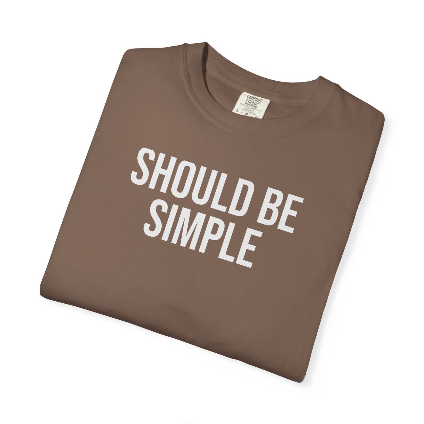 Should Be Simple. – Coding & Programmer Humor T-Shirt | Comfort Colors 1717