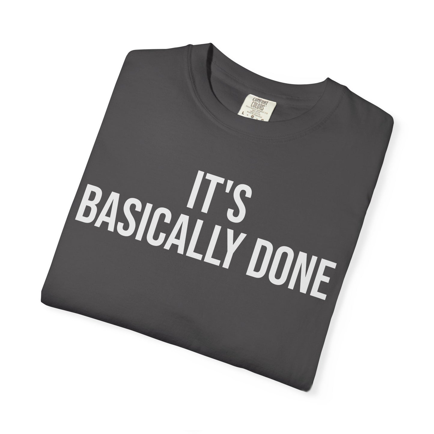 It’s Basically Done – Programmer & Engineer Humor T-Shirt | Comfort Colors 1717