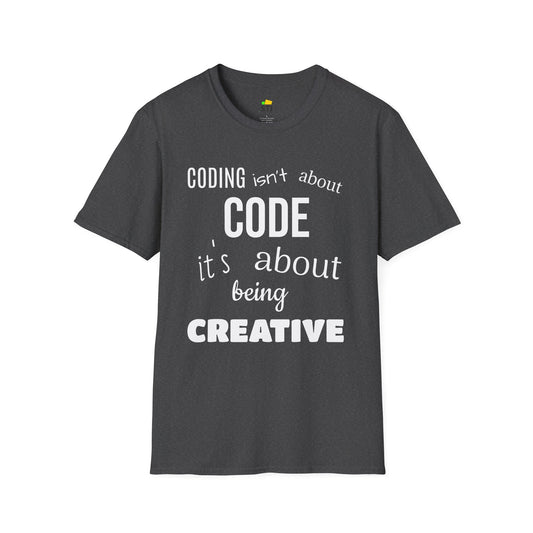 Coder Shirt – "Coding Isn't About Code, It's About Being Creative" – Programming T-Shirt for Developers