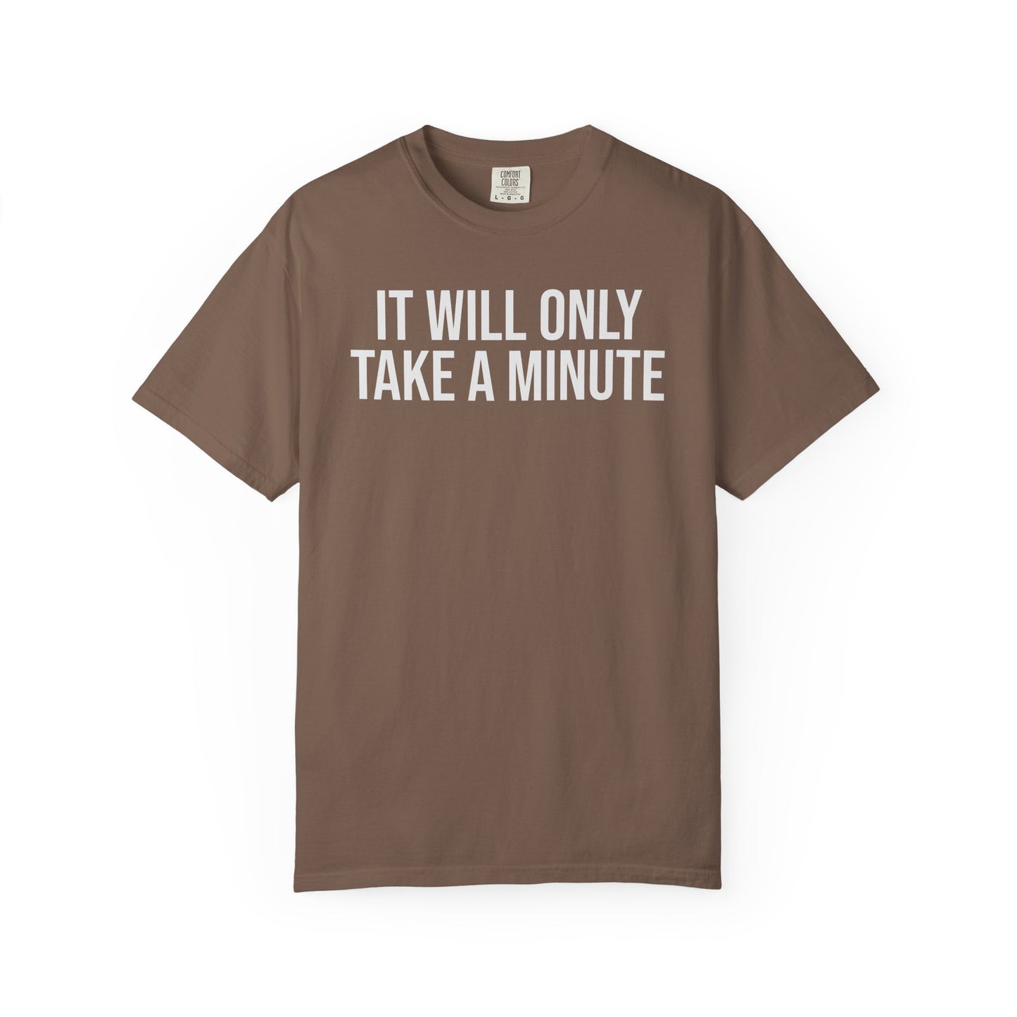 It’ll Only Take a Minute – Coder Life Humor T-Shirt | Comfort Colors 1717