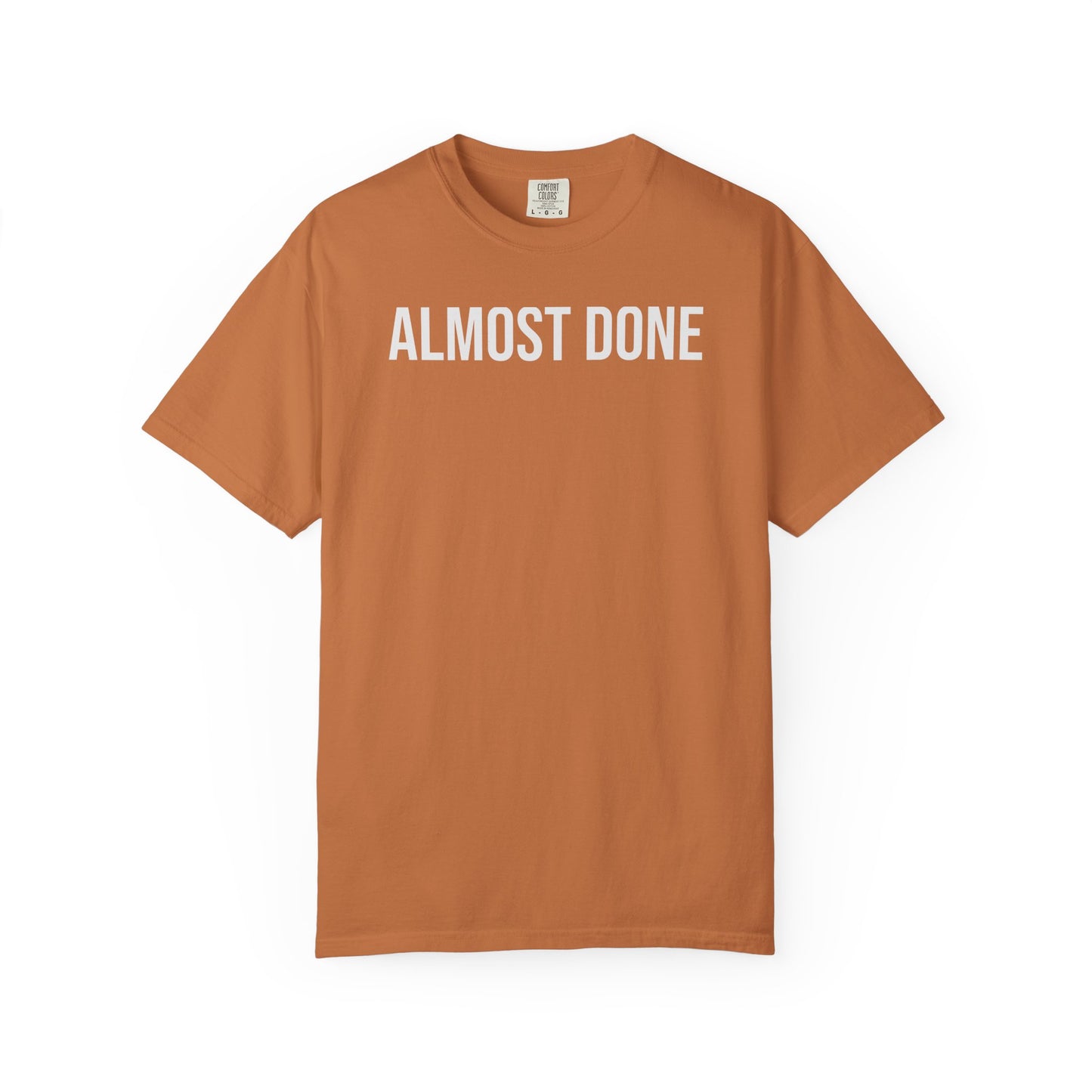 Almost Done. – Coding & Programmer Humor T-Shirt | Comfort Colors 1717