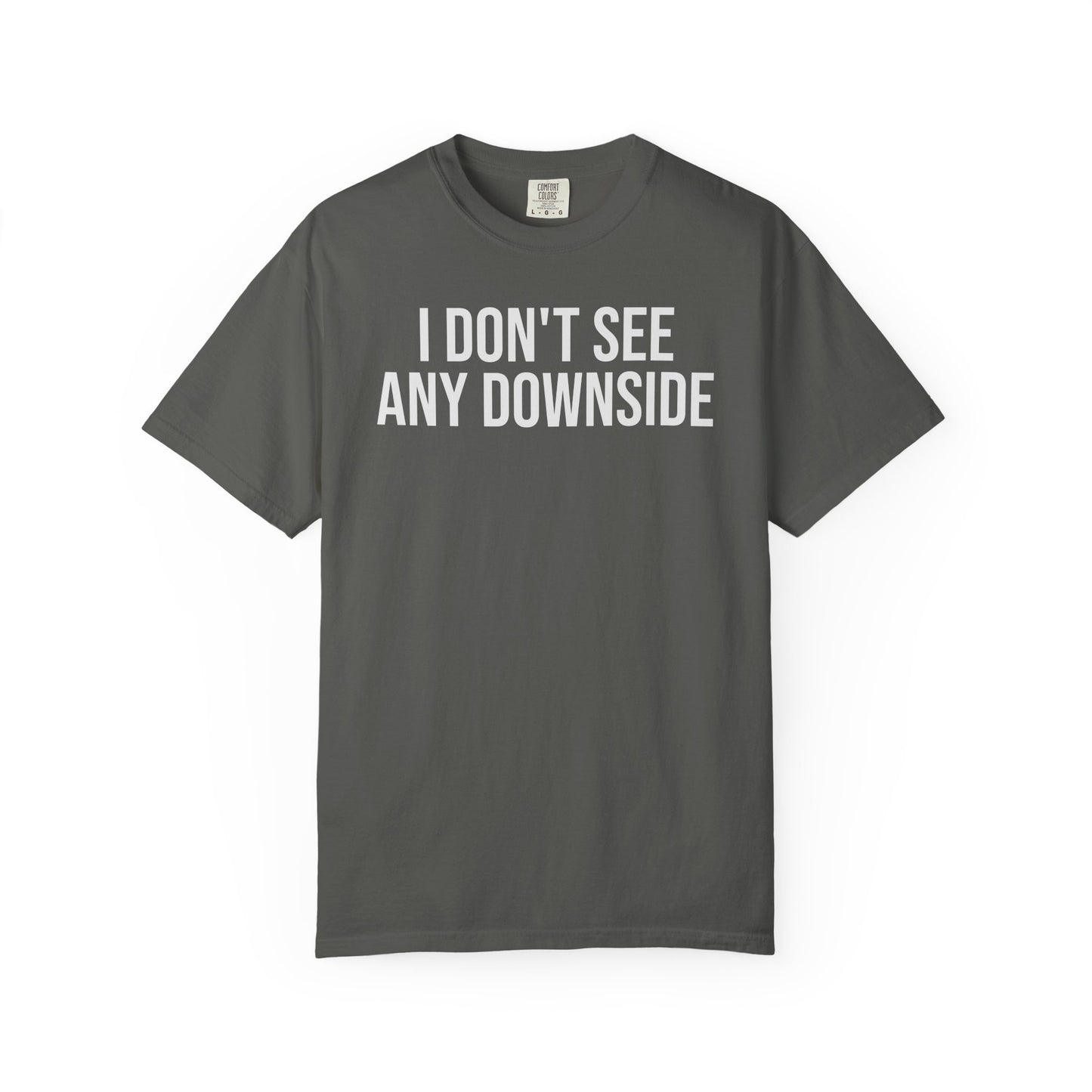 I Don’t See Any Downside. – Coding & Programmer Humor T-Shirt | Comfort Colors 1717