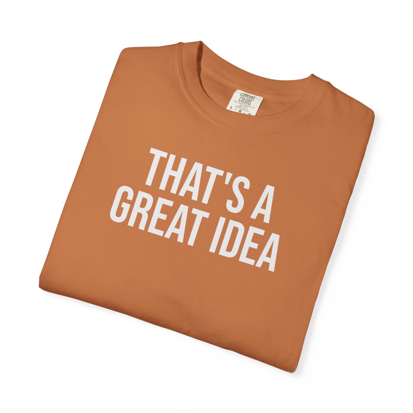 That’s a Great Idea – Developer & Engineer Humor T-Shirt | Comfort Colors 1717