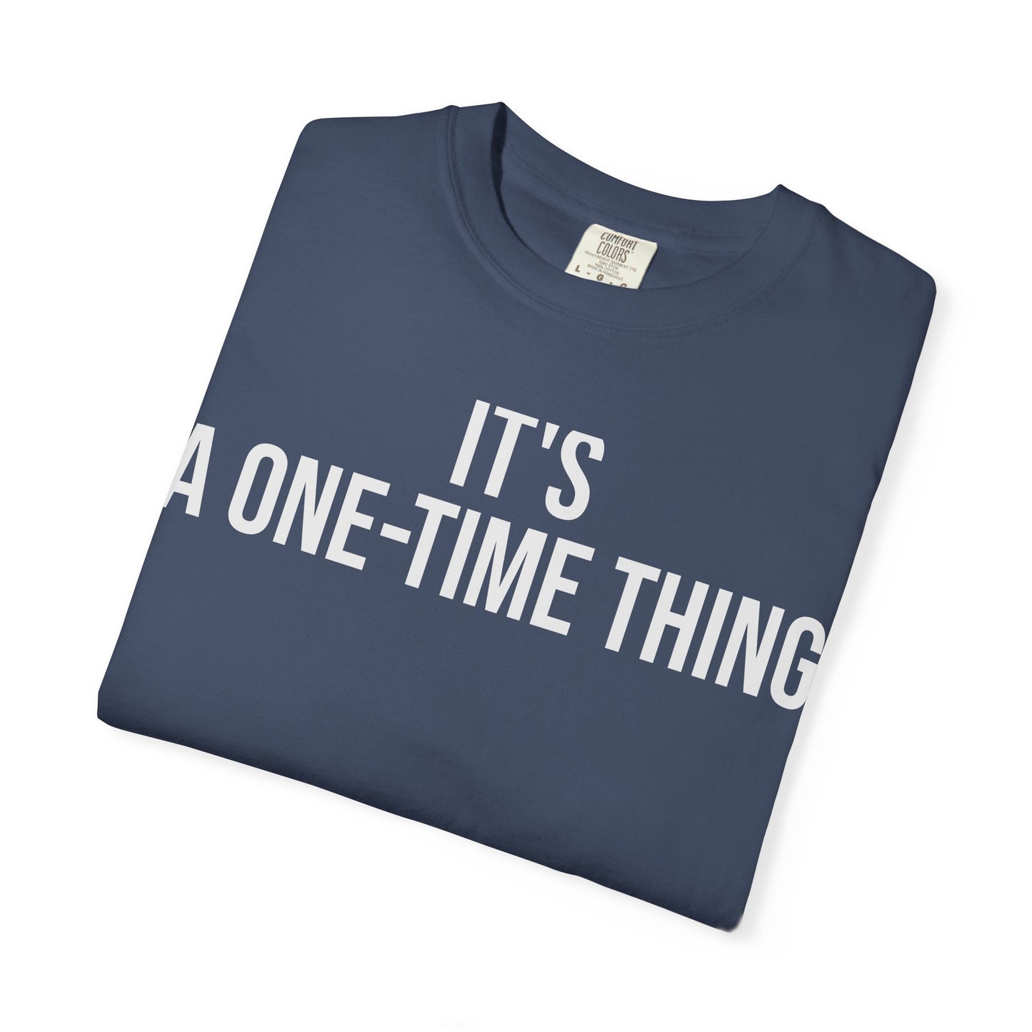 It’s a One-Time Thing – Programmer Humor T-Shirt | Comfort Colors 1717