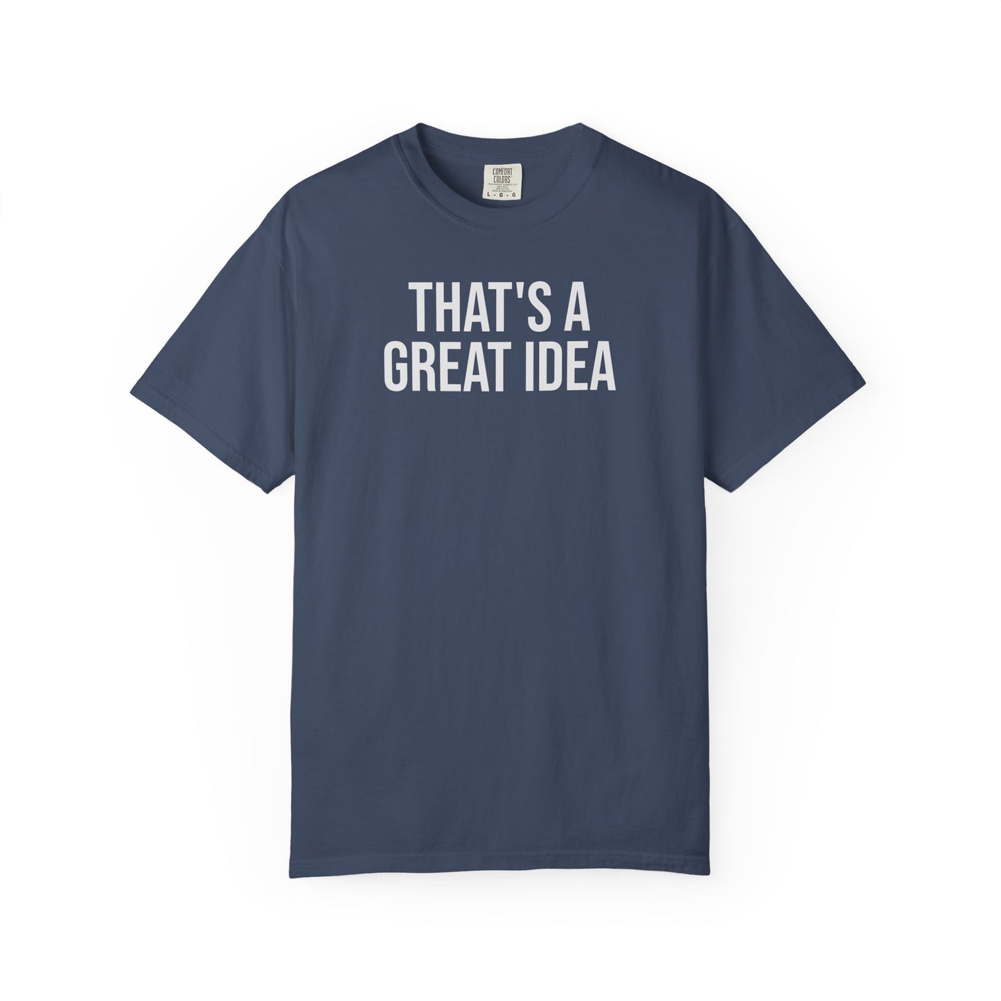 That’s a Great Idea – Developer & Engineer Humor T-Shirt | Comfort Colors 1717