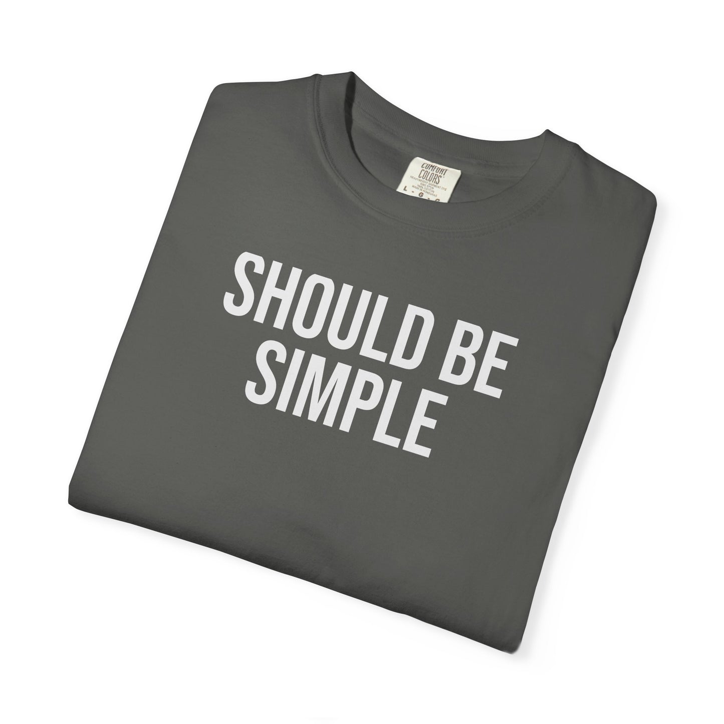 Should Be Simple. – Coding & Programmer Humor T-Shirt | Comfort Colors 1717