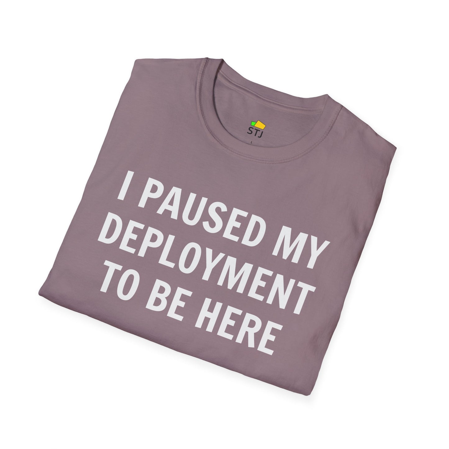 I Paused My Deployment to Be Here – Funny Coder T-Shirt | Soft, Lightweight, Ethical Cotton