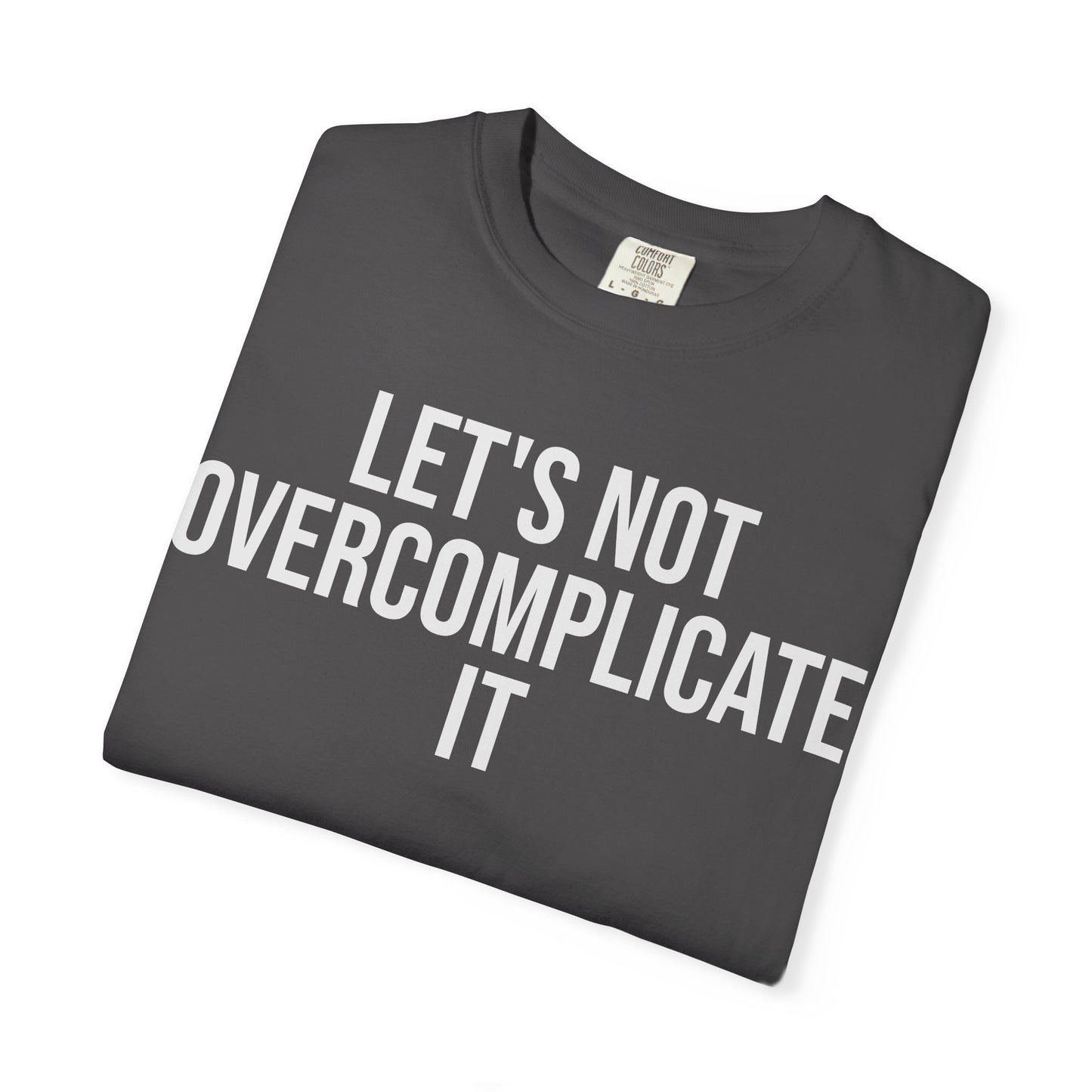 Let’s Not Overcomplicate It – Coding & Engineer Life T-Shirt | Comfort Colors 1717