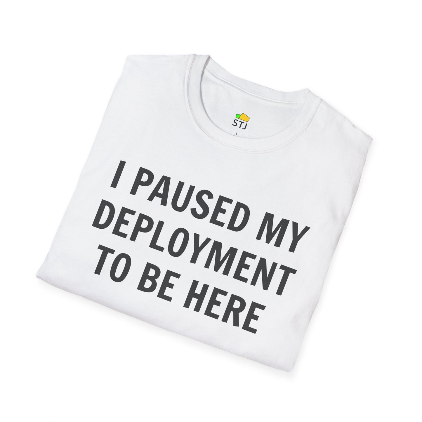 I Paused My Deployment to Be Here – Funny Coder T-Shirt | Soft, Lightweight, Ethical Cotton