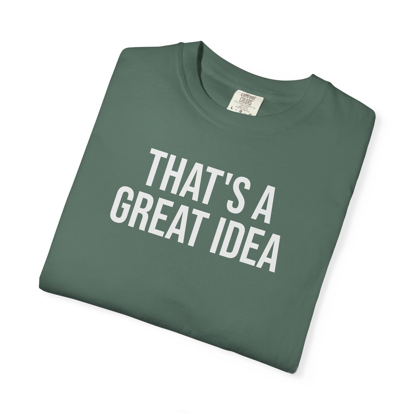 That’s a Great Idea – Developer & Engineer Humor T-Shirt | Comfort Colors 1717