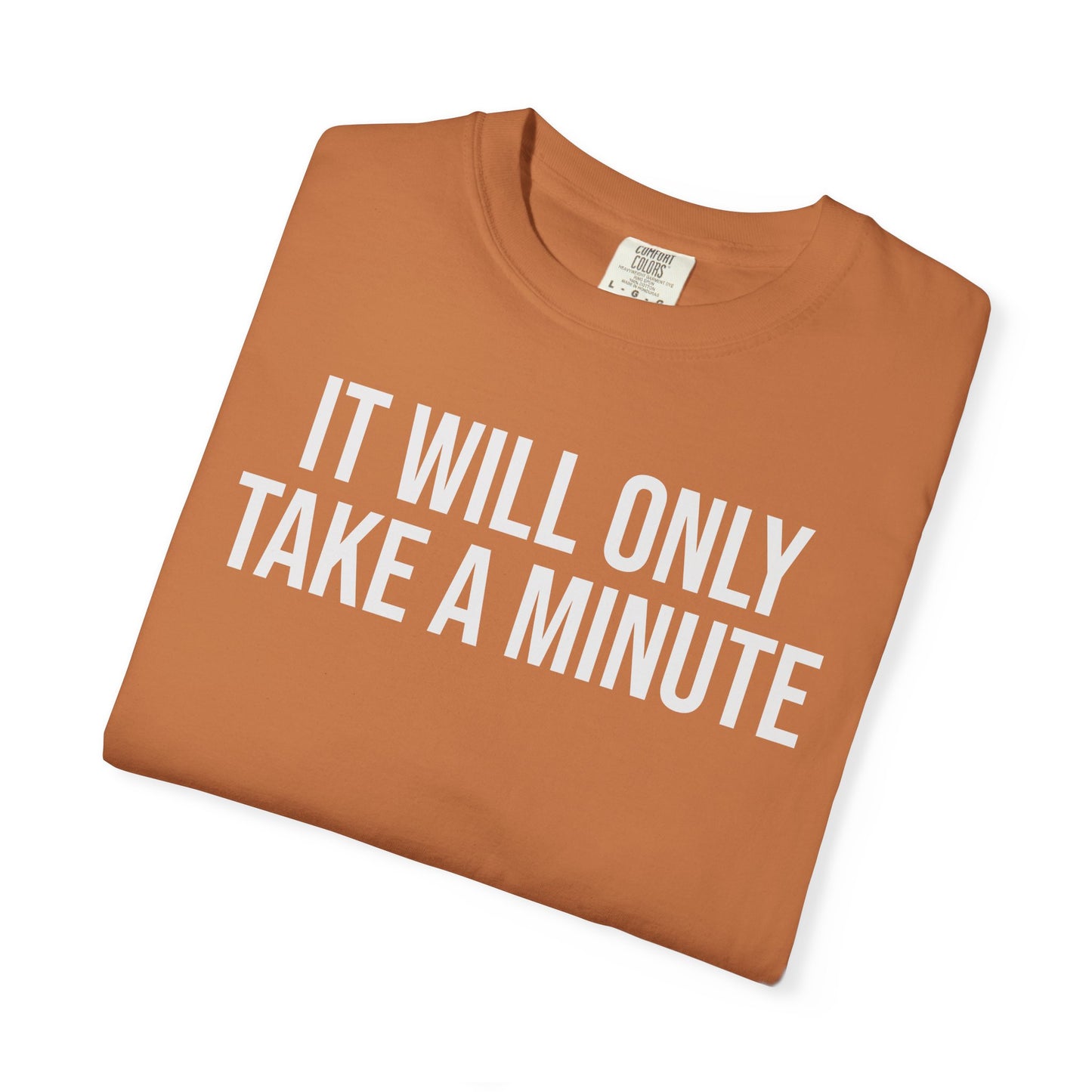 It’ll Only Take a Minute – Coder Life Humor T-Shirt | Comfort Colors 1717