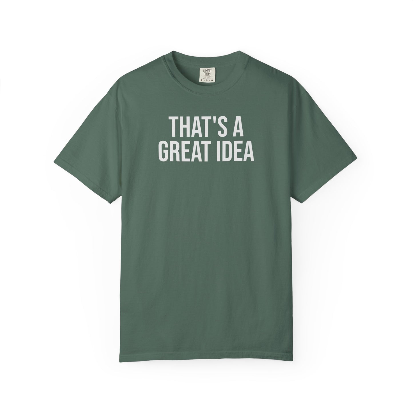 That’s a Great Idea – Developer & Engineer Humor T-Shirt | Comfort Colors 1717