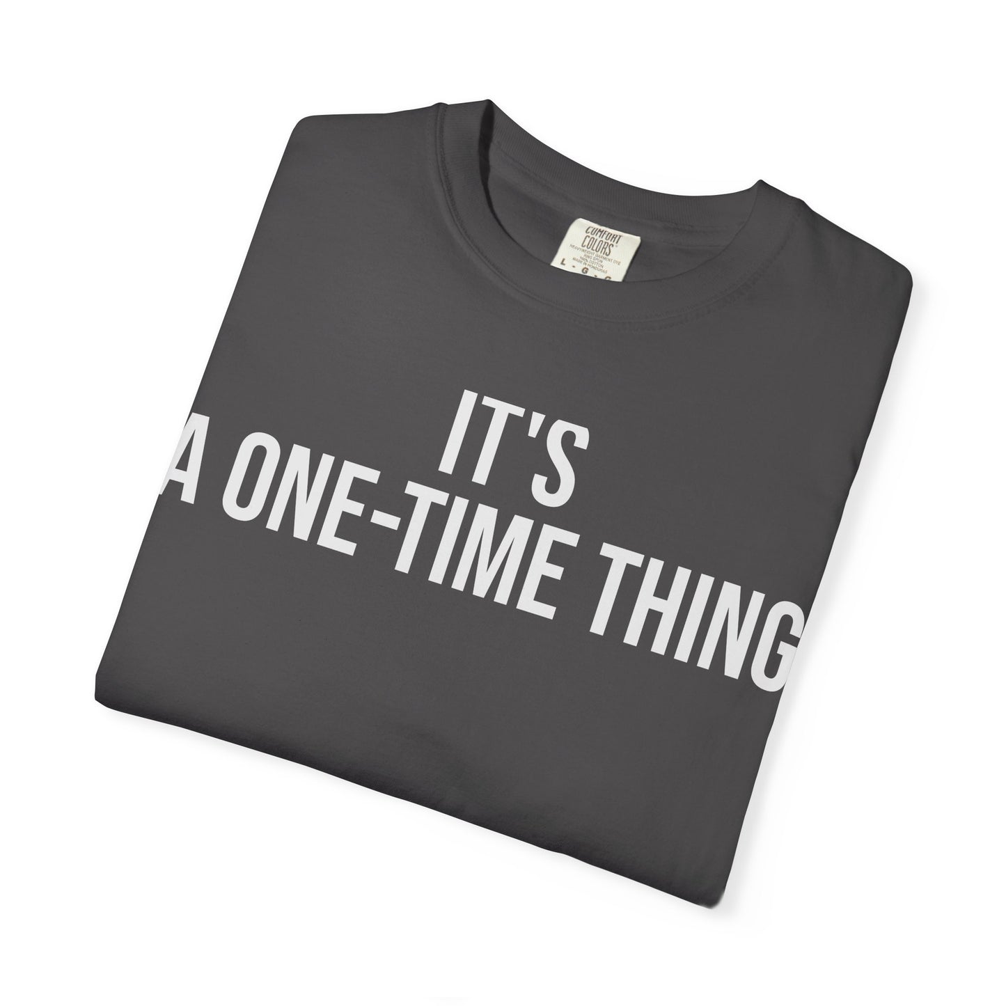 It’s a One-Time Thing – Programmer Humor T-Shirt | Comfort Colors 1717