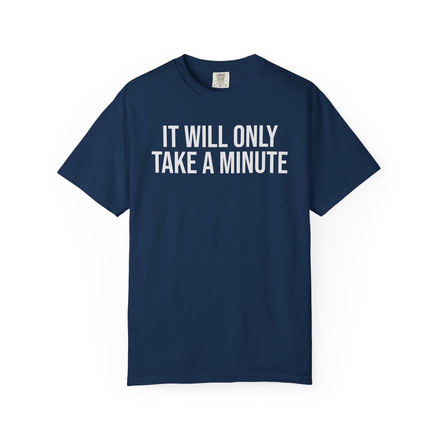 It’ll Only Take a Minute – Coder Life Humor T-Shirt | Comfort Colors 1717