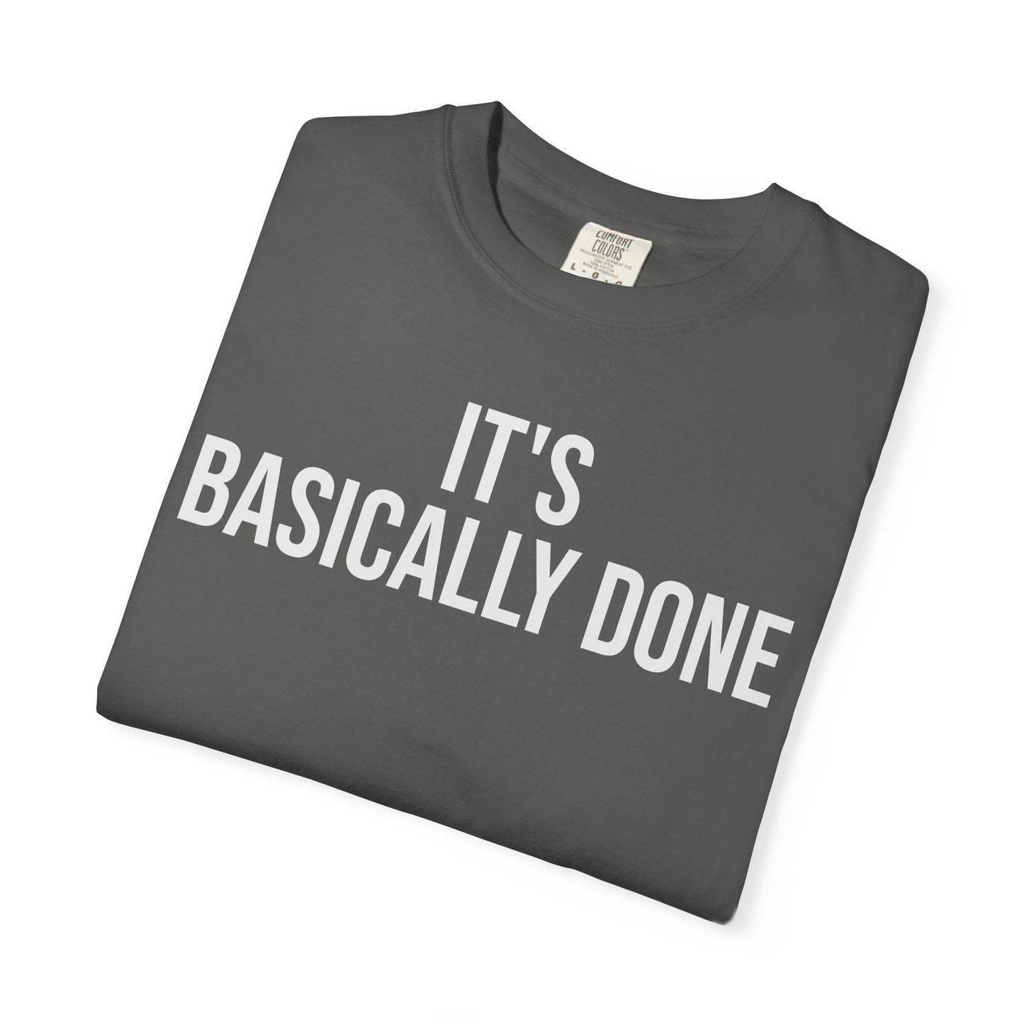 It’s Basically Done – Programmer & Engineer Humor T-Shirt | Comfort Colors 1717