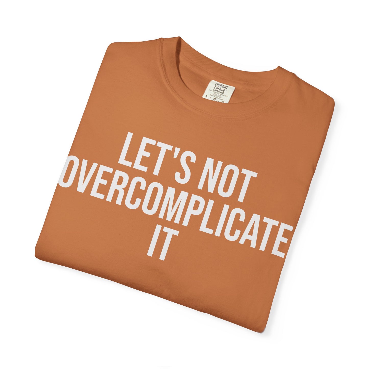 Let’s Not Overcomplicate It – Coding & Engineer Life T-Shirt | Comfort Colors 1717